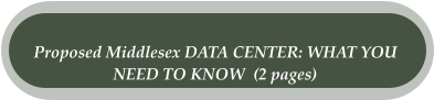 Proposed Middlesex DATA CENTER: WHAT YOU  NEED TO KNOW  (2 pages)