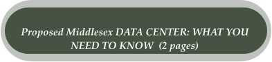 Proposed Middlesex DATA CENTER: WHAT YOU  NEED TO KNOW  (2 pages)