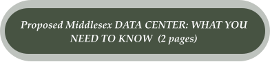 Proposed Middlesex DATA CENTER: WHAT YOU  NEED TO KNOW  (2 pages)
