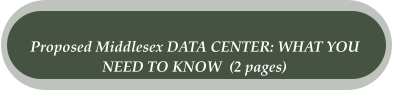Proposed Middlesex DATA CENTER: WHAT YOU  NEED TO KNOW  (2 pages)