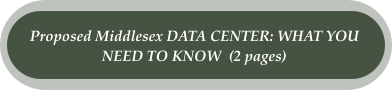 Proposed Middlesex DATA CENTER: WHAT YOU  NEED TO KNOW  (2 pages)