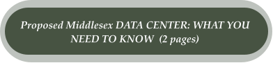 Proposed Middlesex DATA CENTER: WHAT YOU  NEED TO KNOW  (2 pages)