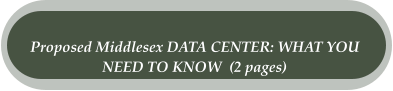 Proposed Middlesex DATA CENTER: WHAT YOU  NEED TO KNOW  (2 pages)