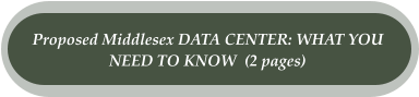 Proposed Middlesex DATA CENTER: WHAT YOU  NEED TO KNOW  (2 pages)